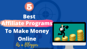 Read more about the article The Best 5 Affiliate Marketing Programs That Will Make You Money as a Blogger