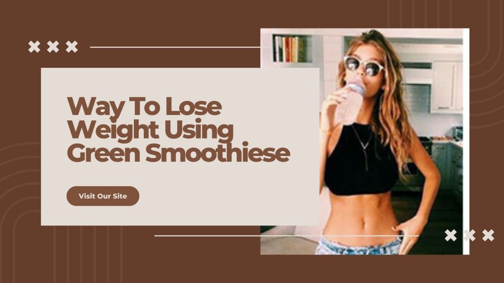 Ultimate Way To Lose Weight Using Green Smoothies To Look Years Younger