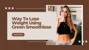 Read more about the article Ultimate 5 Ways To Lose Weight Using Green Smoothies To Look Years Younger