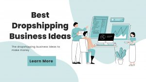 Read more about the article The Best Dropshipping Business Ideas to Make Money in 2022