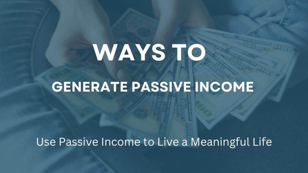 Generate Passive Income Tips for Living a Meaningful Life